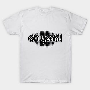 Oh yeah! T-Shirt